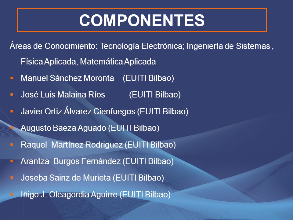 COMPONENTES Áreas de Conocimiento: Tecnología Electrónica; Ingeniería de Sistemas , Física Aplicada, Matemática Aplicada.