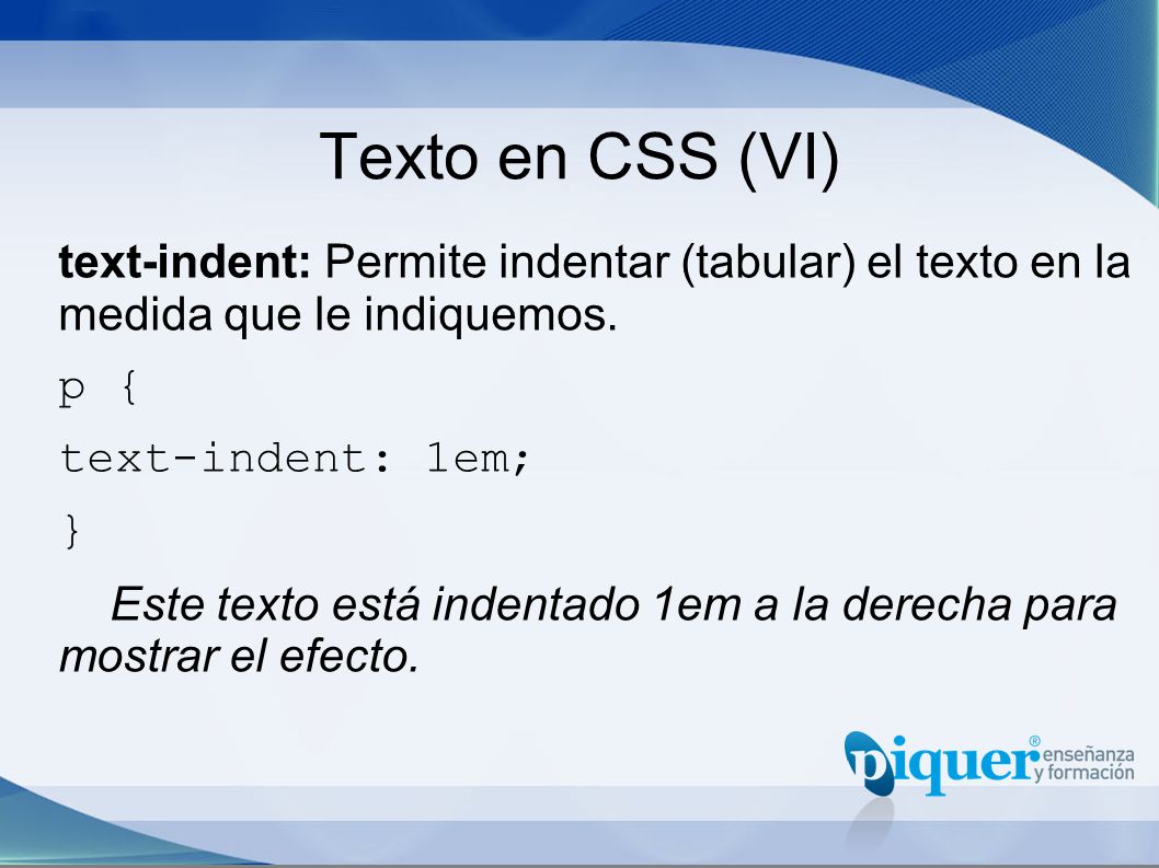 Texto en CSS (VI) text-indent: Permite indentar (tabular) el texto en la medida que le indiquemos.