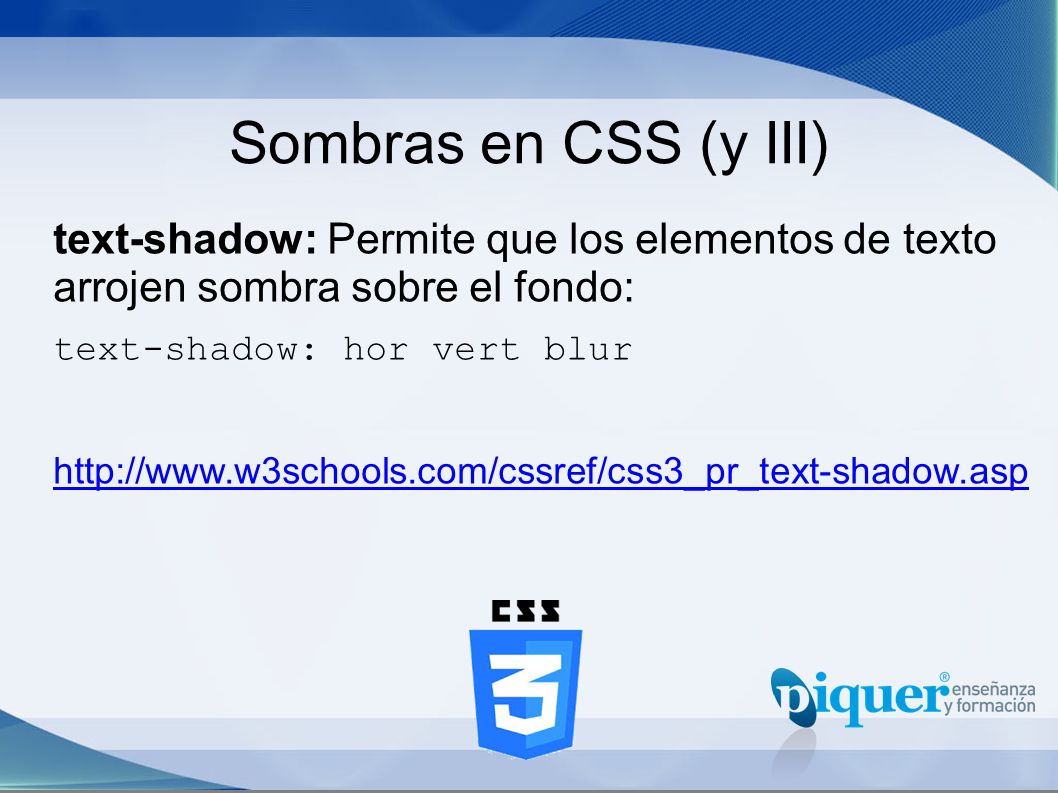 Sombras en CSS (y III) text-shadow: Permite que los elementos de texto arrojen sombra sobre el fondo: