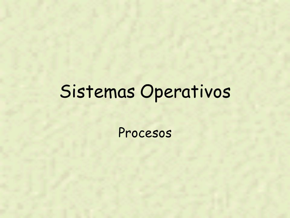 Sistemas Operativos Procesos