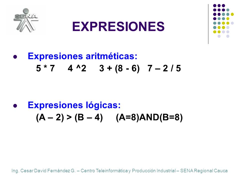 EXPRESIONES Expresiones aritméticas: 5 * 7 4 ^2 3 + (8 - 6) 7 – 2 / 5