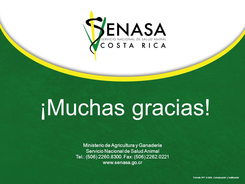 ¡Muchas gracias! Ministerio de Agricultura y Ganadería Servicio Nacional de Salud Animal Tel.: (506) Fax: (506)
