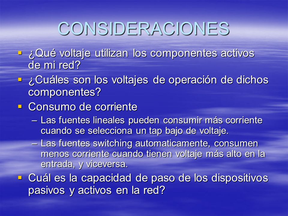 CONSIDERACIONES ¿Qué voltaje utilizan los componentes activos de mi red ¿Cuáles son los voltajes de operación de dichos componentes