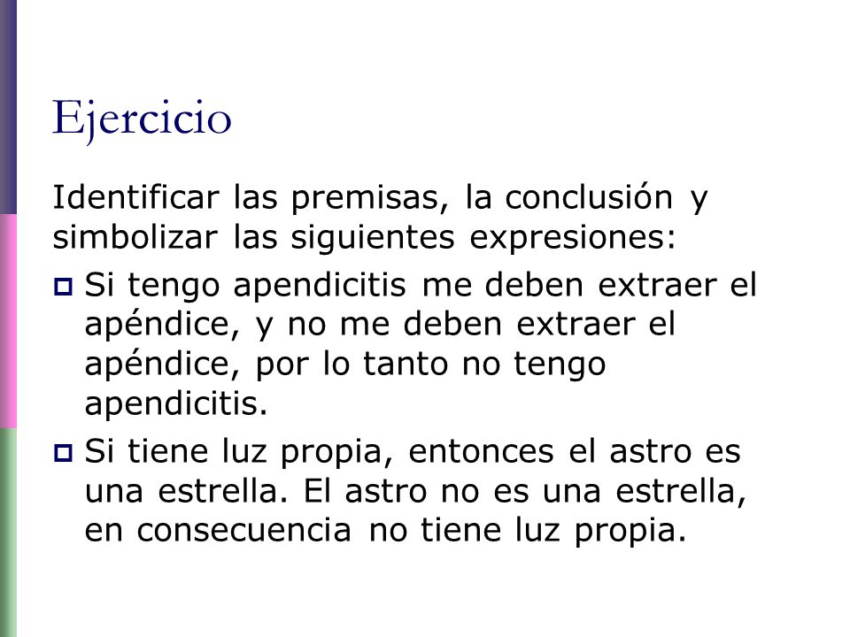 Ejercicio Identificar las premisas, la conclusión y simbolizar las siguientes expresiones: