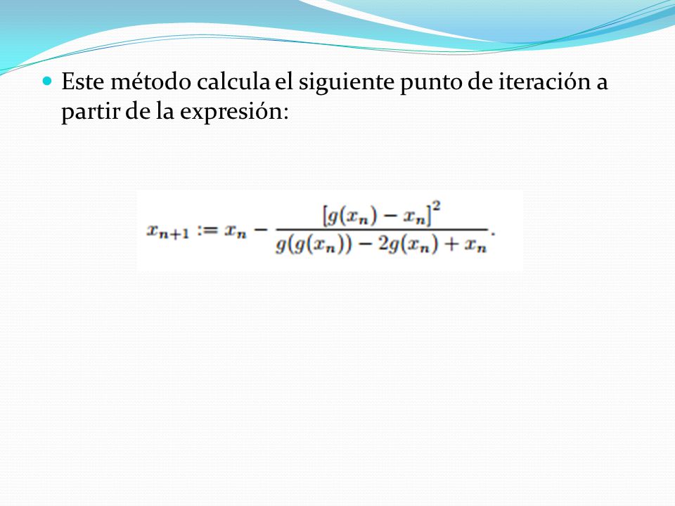 Este método calcula el siguiente punto de iteración a partir de la expresión: