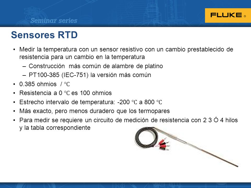 Sensores RTD Medir la temperatura con un sensor resistivo con un cambio prestablecido de resistencia para un cambio en la temperatura.
