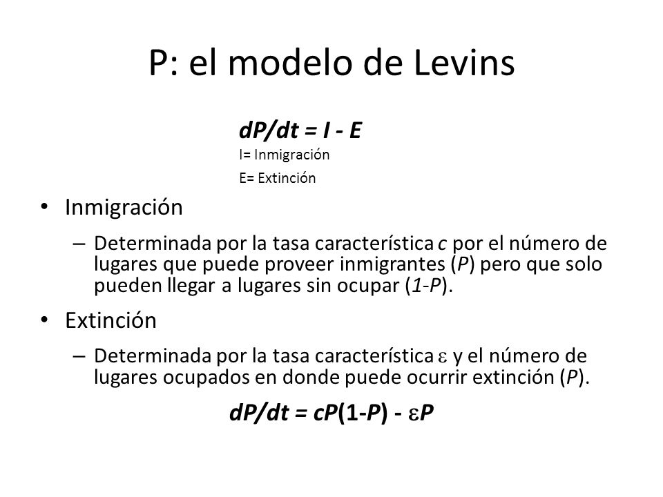 P: el modelo de Levins dP/dt = cP(1-P) - P dP/dt = I - E Inmigración