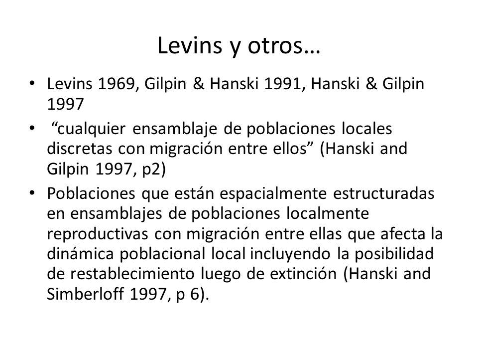 Levins y otros… Levins 1969, Gilpin & Hanski 1991, Hanski & Gilpin