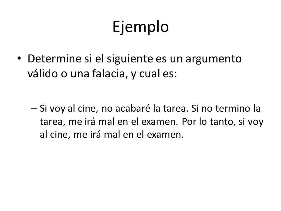 Ejemplo Determine si el siguiente es un argumento válido o una falacia, y cual es:
