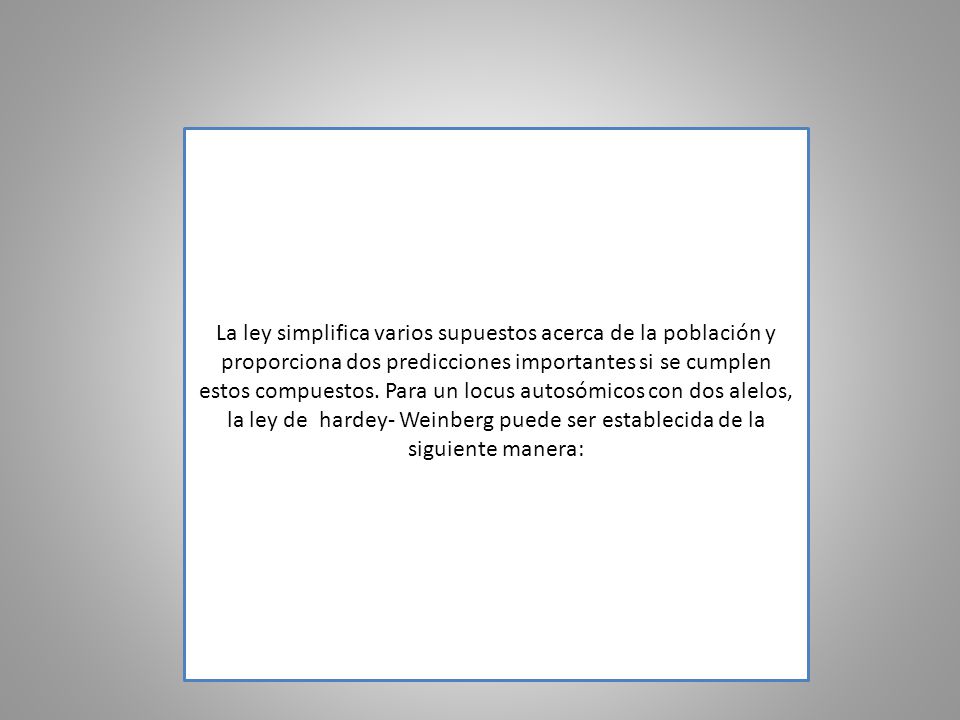 La ley simplifica varios supuestos acerca de la población y proporciona dos predicciones importantes si se cumplen estos compuestos.