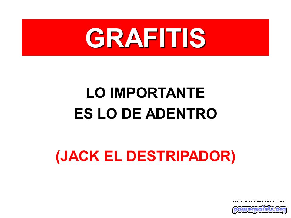 GRAFITIS LO IMPORTANTE ES LO DE ADENTRO (JACK EL DESTRIPADOR)