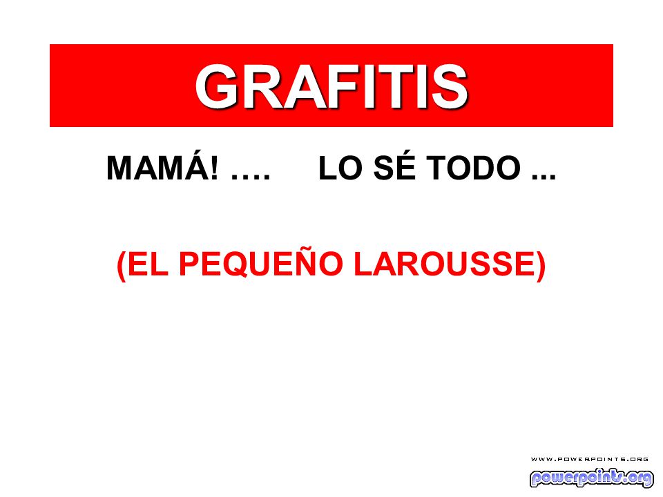 GRAFITIS MAMÁ! …. LO SÉ TODO ... (EL PEQUEÑO LAROUSSE)