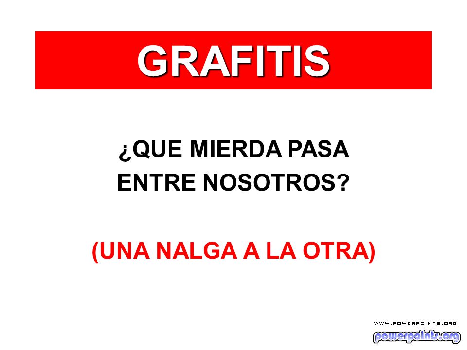 GRAFITIS ¿QUE MIERDA PASA ENTRE NOSOTROS (UNA NALGA A LA OTRA)
