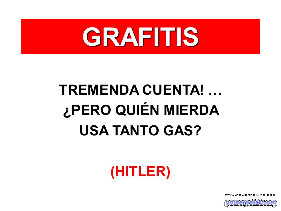 GRAFITIS TREMENDA CUENTA! … ¿PERO QUIÉN MIERDA USA TANTO GAS (HITLER)