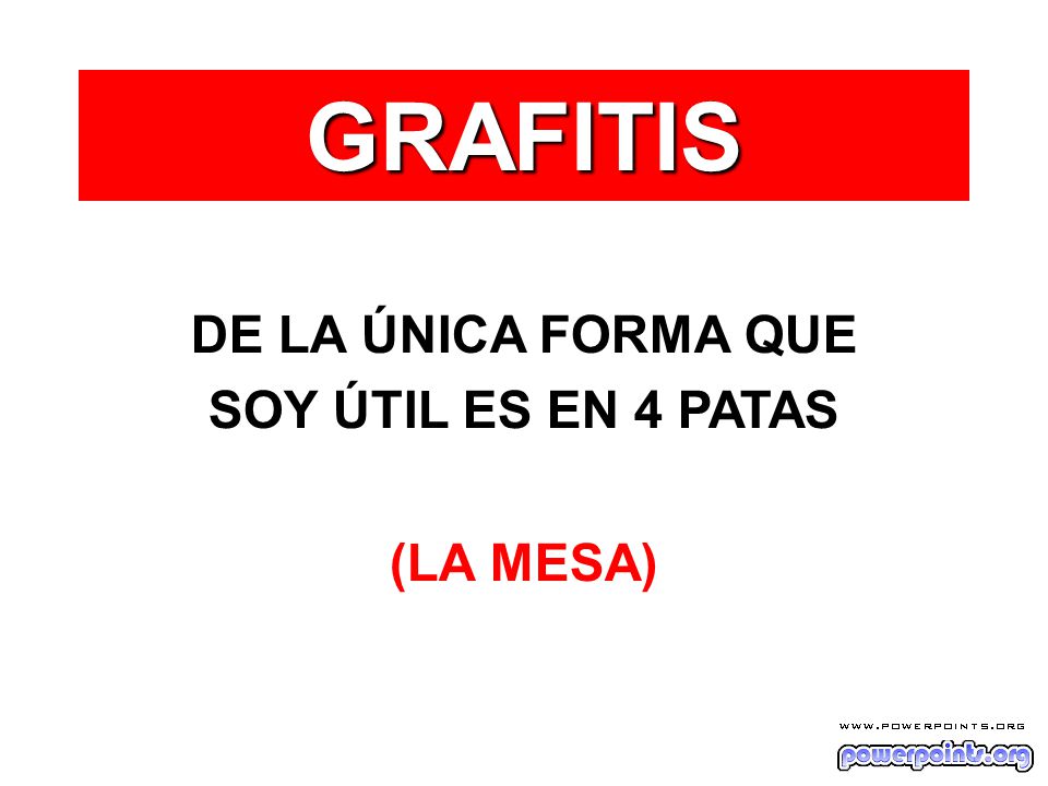 GRAFITIS DE LA ÚNICA FORMA QUE SOY ÚTIL ES EN 4 PATAS (LA MESA)
