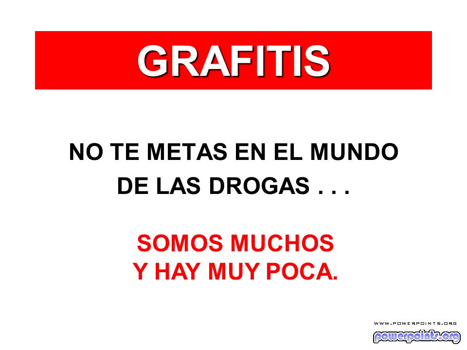 GRAFITIS NO TE METAS EN EL MUNDO DE LAS DROGAS SOMOS MUCHOS
