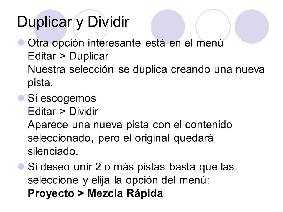 Duplicar y Dividir Otra opción interesante está en el menú Editar > Duplicar Nuestra selección se duplica creando una nueva pista.
