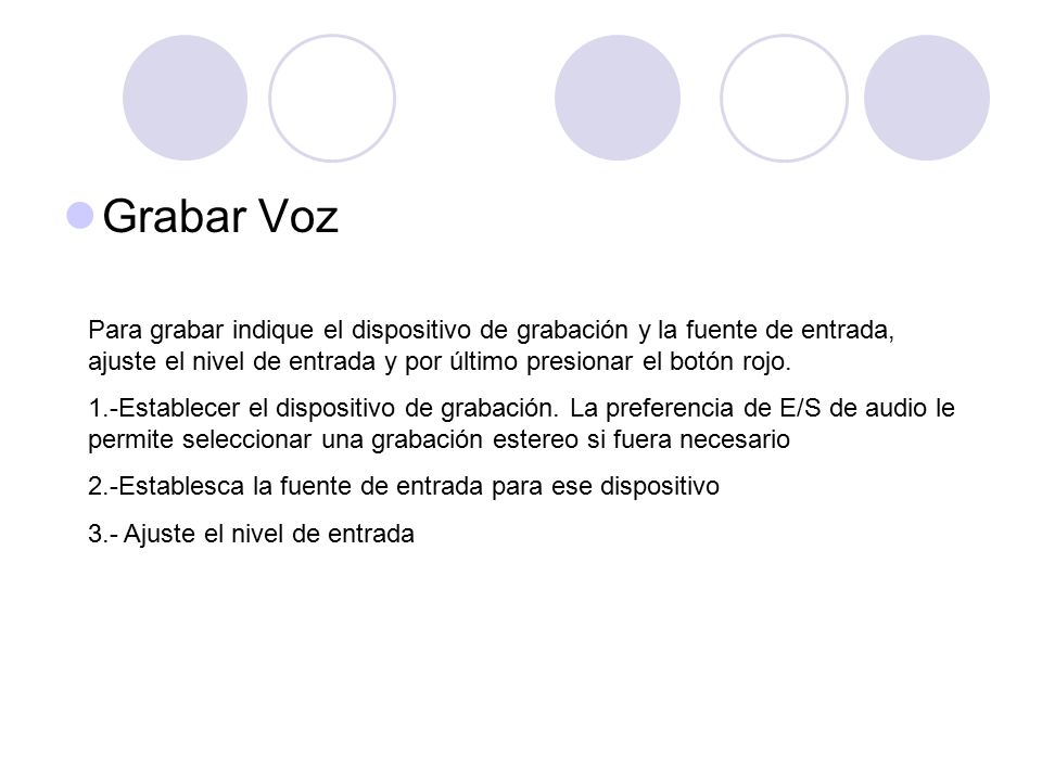Grabar Voz Para grabar indique el dispositivo de grabación y la fuente de entrada, ajuste el nivel de entrada y por último presionar el botón rojo.