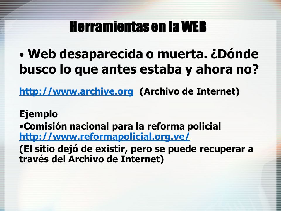 Herramientas en la WEB Web desaparecida o muerta. ¿Dónde busco lo que antes estaba y ahora no   (Archivo de Internet)
