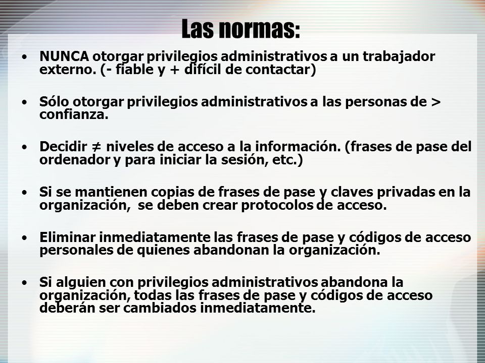 Las normas: NUNCA otorgar privilegios administrativos a un trabajador externo. (- fiable y + difícil de contactar)