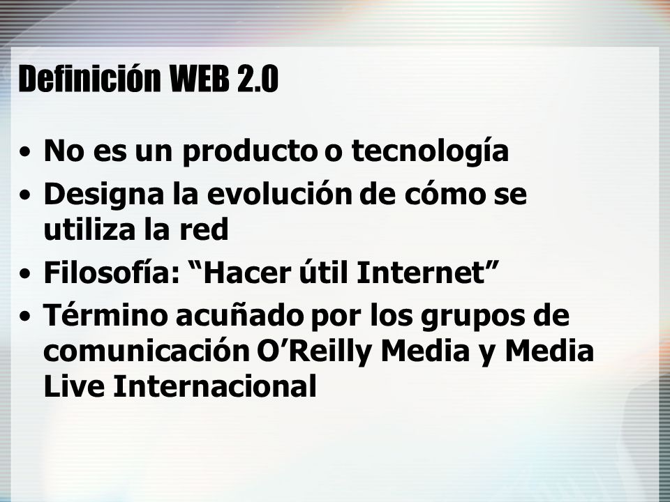 Definición WEB 2.0 No es un producto o tecnología