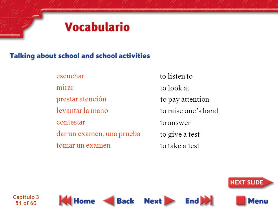 dar un examen, una prueba tomar un examen to listen to