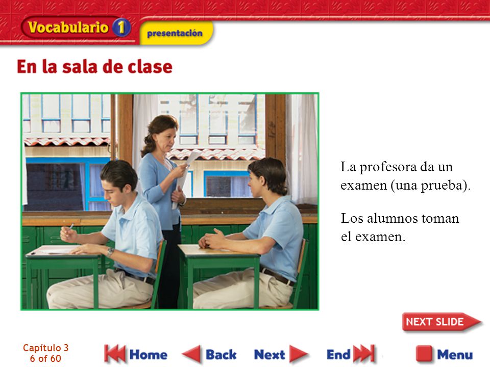 La profesora da un examen (una prueba). Los alumnos toman el examen.