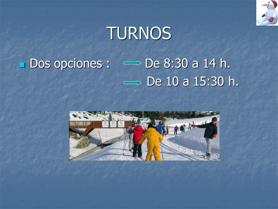 TURNOS Dos opciones : De 8:30 a 14 h. De 10 a 15:30 h.