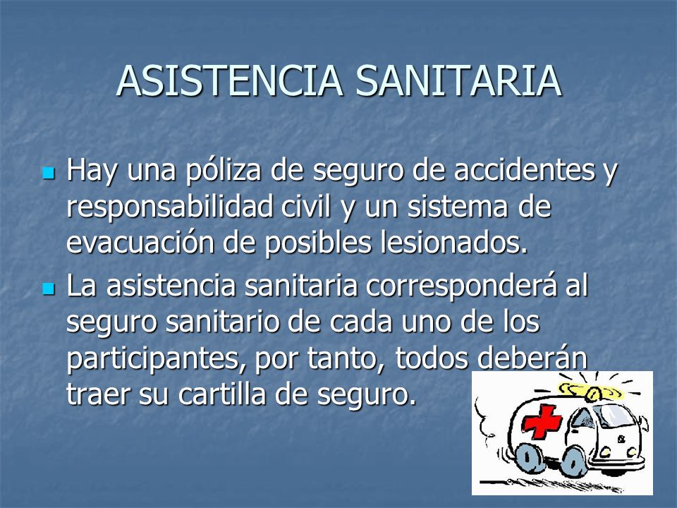 ASISTENCIA SANITARIA Hay una póliza de seguro de accidentes y responsabilidad civil y un sistema de evacuación de posibles lesionados.