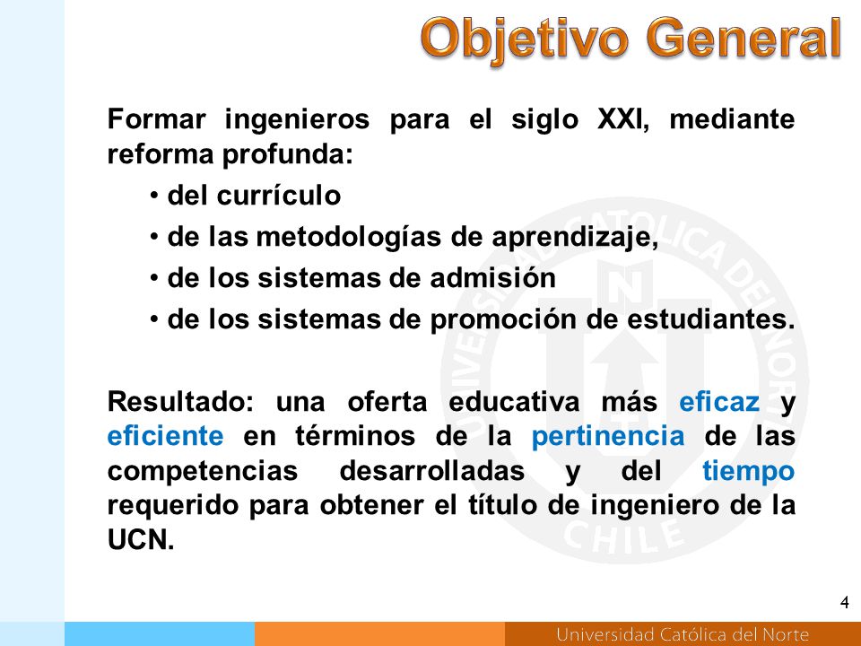 Objetivo General Formar ingenieros para el siglo XXI, mediante reforma profunda: del currículo. de las metodologías de aprendizaje,