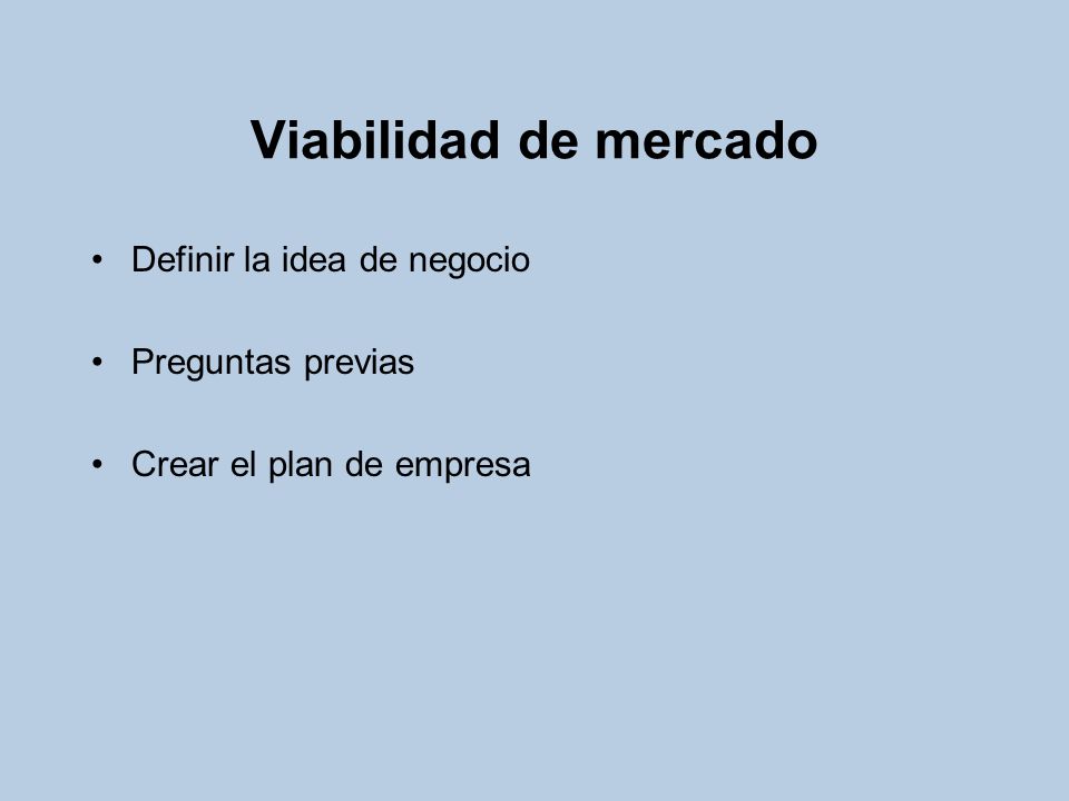 Viabilidad de mercado Definir la idea de negocio Preguntas previas