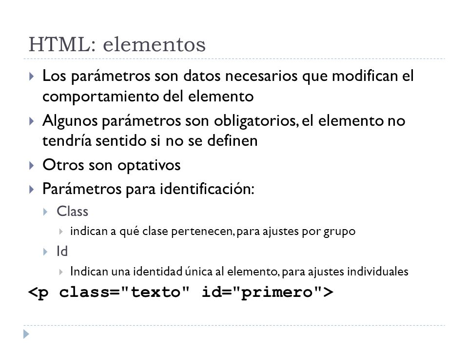 HTML: elementos Los parámetros son datos necesarios que modifican el comportamiento del elemento.