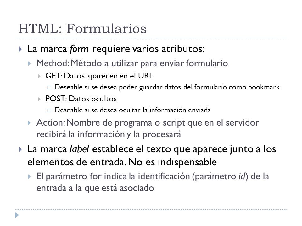 HTML: Formularios La marca form requiere varios atributos: