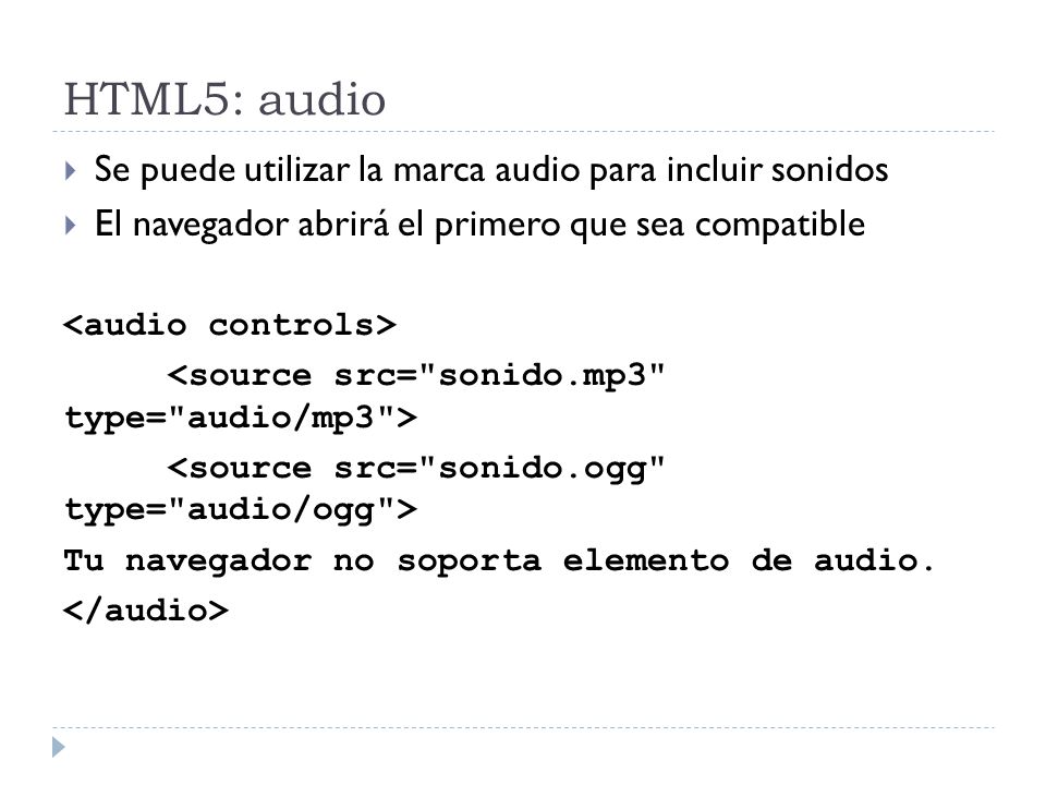 HTML5: audio Se puede utilizar la marca audio para incluir sonidos