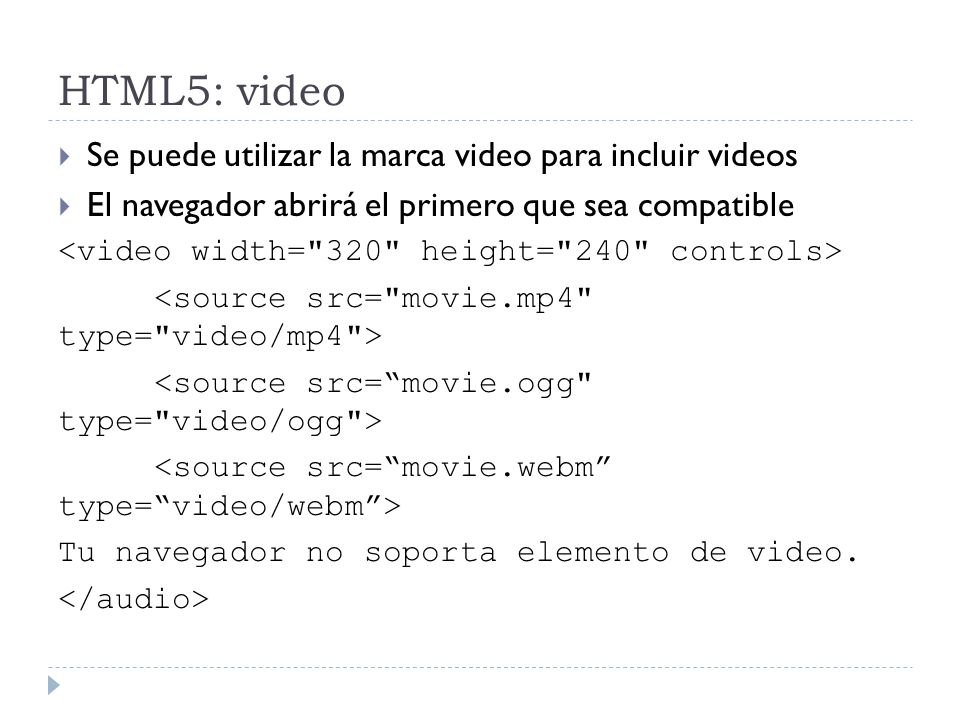 HTML5: video Se puede utilizar la marca video para incluir videos