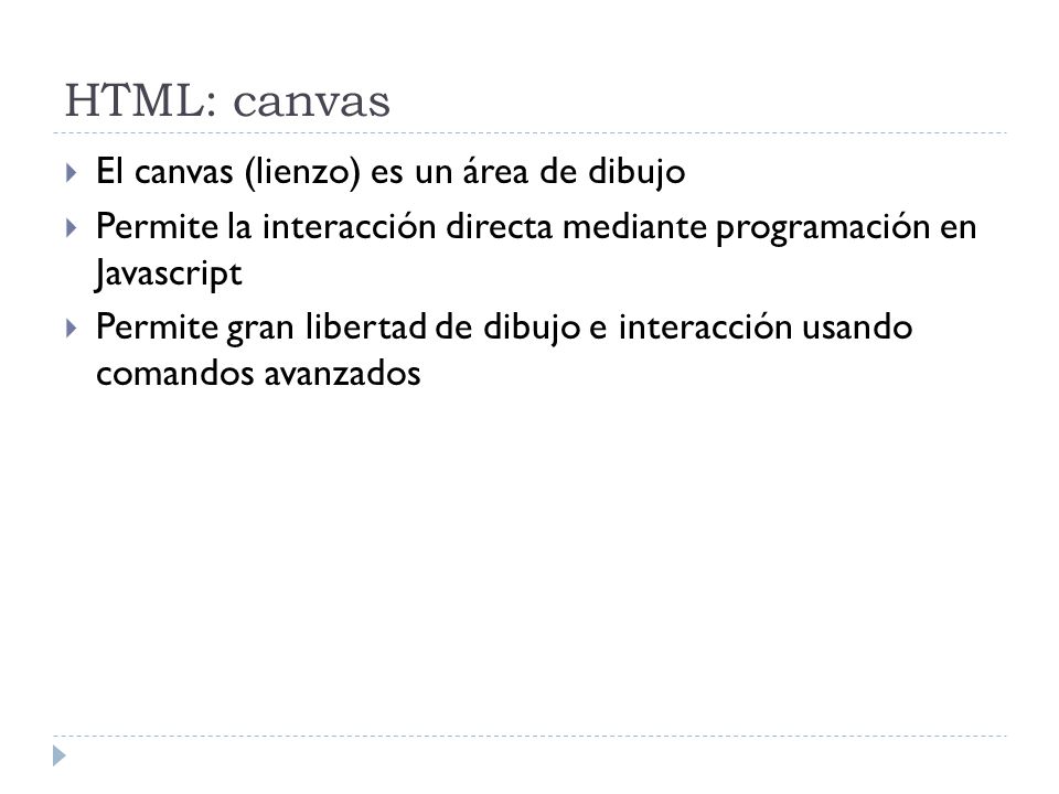 HTML: canvas El canvas (lienzo) es un área de dibujo