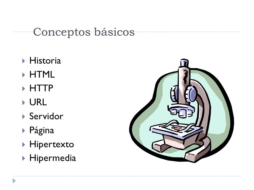 Conceptos básicos Historia HTML HTTP URL Servidor Página Hipertexto