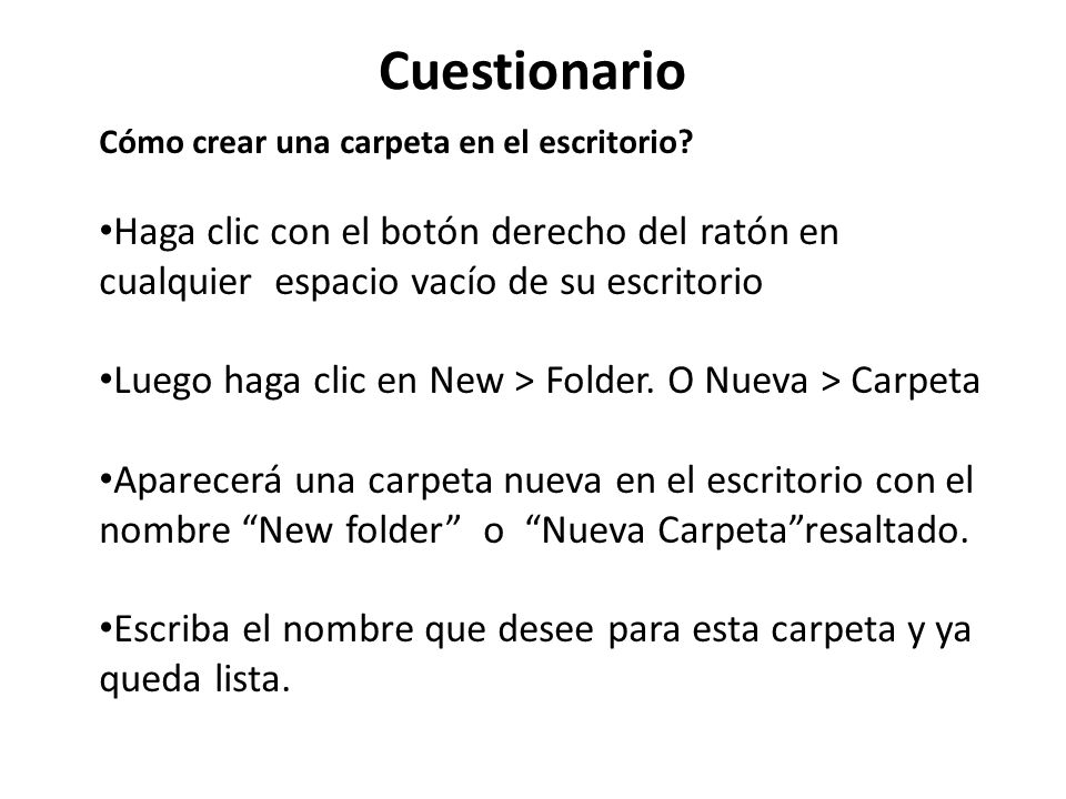 Cuestionario Cómo crear una carpeta en el escritorio Haga clic con el botón derecho del ratón en cualquier espacio vacío de su escritorio.