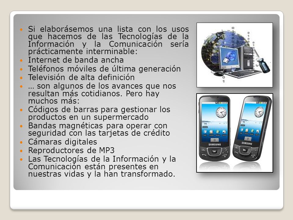 Si elaborásemos una lista con los usos que hacemos de las Tecnologías de la Información y la Comunicación sería prácticamente interminable: