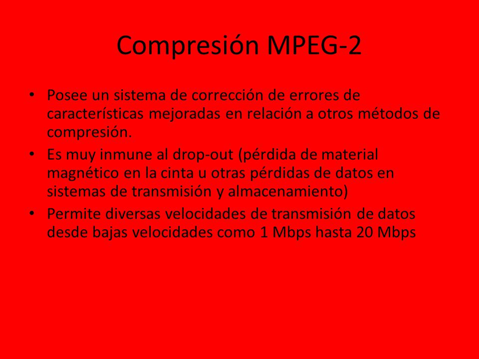 Compresión MPEG-2 Posee un sistema de corrección de errores de características mejoradas en relación a otros métodos de compresión.