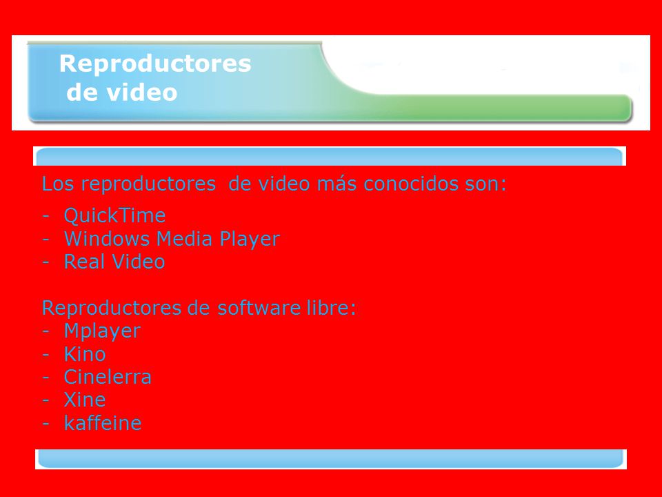 Reproductores de video Los reproductores de video más conocidos son: