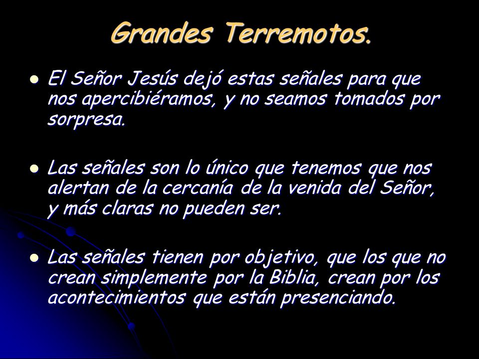 Grandes Terremotos. El Señor Jesús dejó estas señales para que nos apercibiéramos, y no seamos tomados por sorpresa.