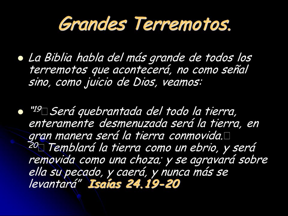 Grandes Terremotos. La Biblia habla del más grande de todos los terremotos que acontecerá, no como señal sino, como juicio de Dios, veamos: