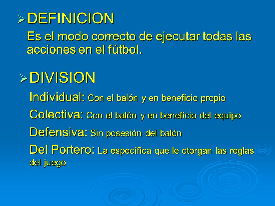 DEFINICION Es el modo correcto de ejecutar todas las acciones en el fútbol. DIVISION. Individual: Con el balón y en beneficio propio.