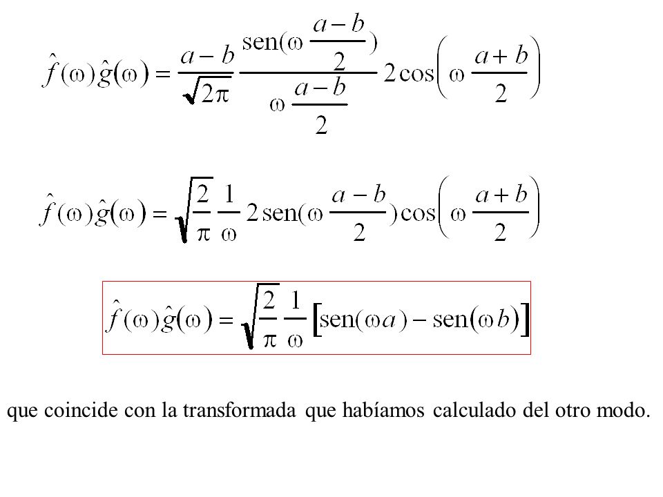 que coincide con la transformada que habíamos calculado del otro modo.