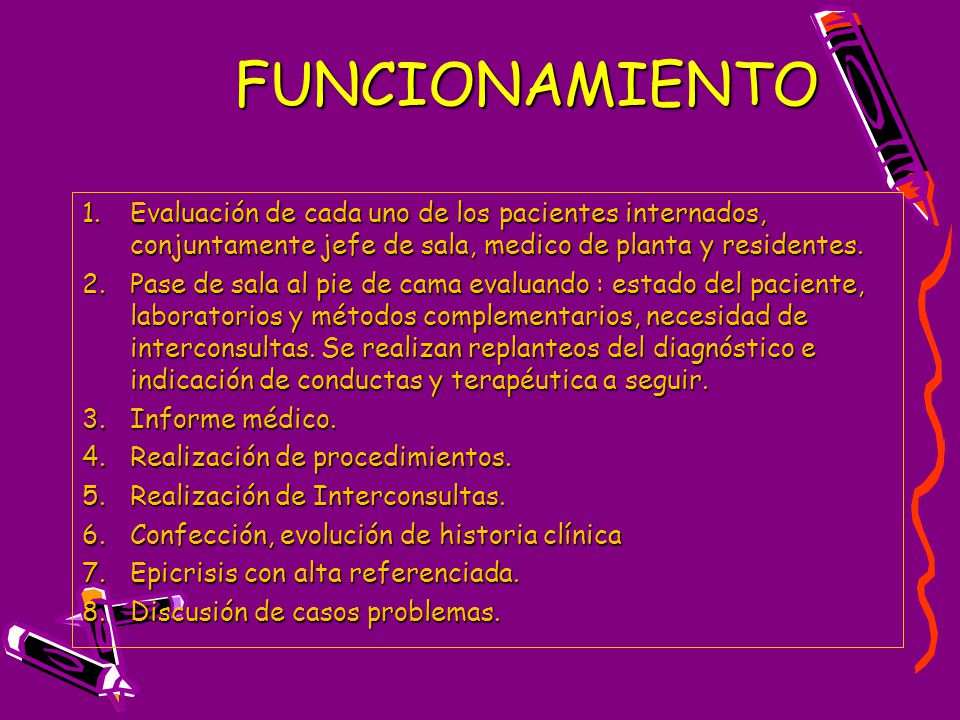 FUNCIONAMIENTO Evaluación de cada uno de los pacientes internados, conjuntamente jefe de sala, medico de planta y residentes.