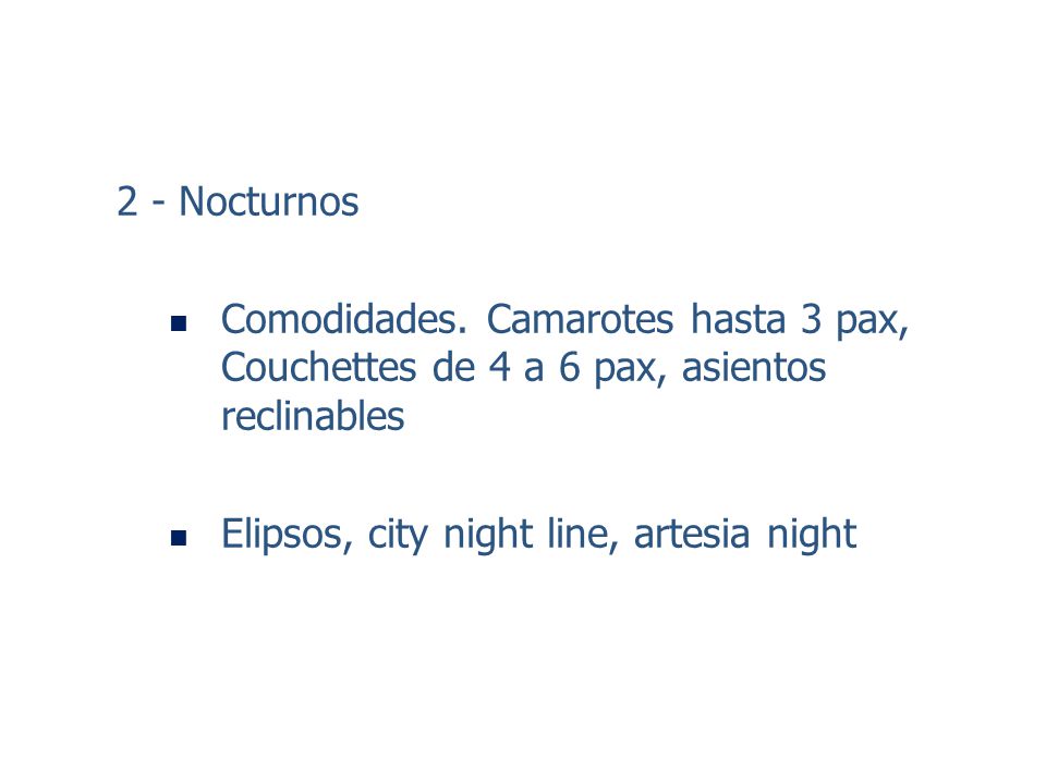 2 - Nocturnos Comodidades. Camarotes hasta 3 pax, Couchettes de 4 a 6 pax, asientos reclinables.