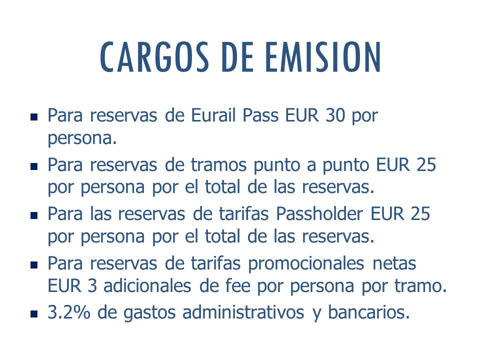 CARGOS DE EMISION Para reservas de Eurail Pass EUR 30 por persona.