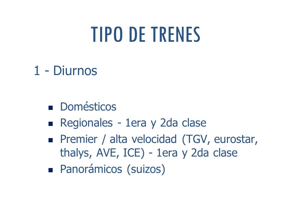 TIPO DE TRENES 1 - Diurnos Domésticos Regionales - 1era y 2da clase