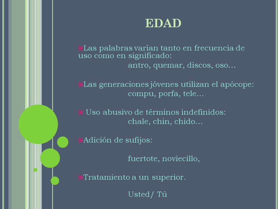 EDAD Las palabras varían tanto en frecuencia de uso como en significado: antro, quemar, discos, oso…